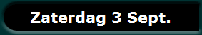 Zaterdag 3 Sept.